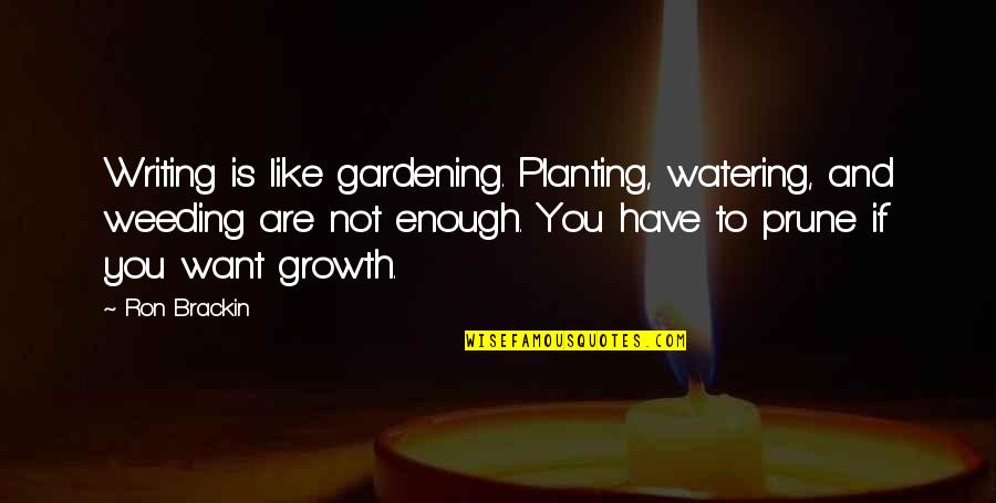 Mahanidhi Swami Maharaj Quotes By Ron Brackin: Writing is like gardening. Planting, watering, and weeding