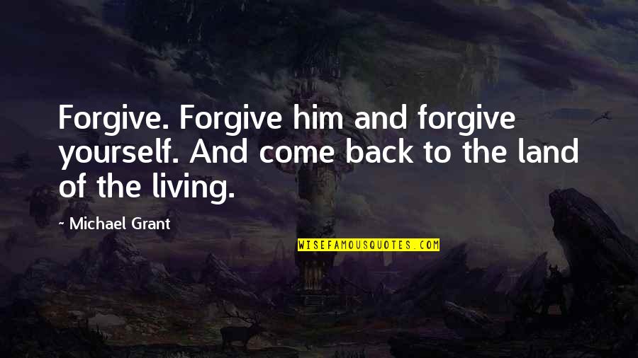 Mahanti Movie Quotes By Michael Grant: Forgive. Forgive him and forgive yourself. And come