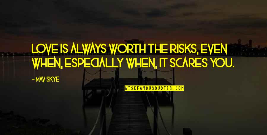 Mahasiswa Quotes By Mav Skye: Love is always worth the risks, even when,