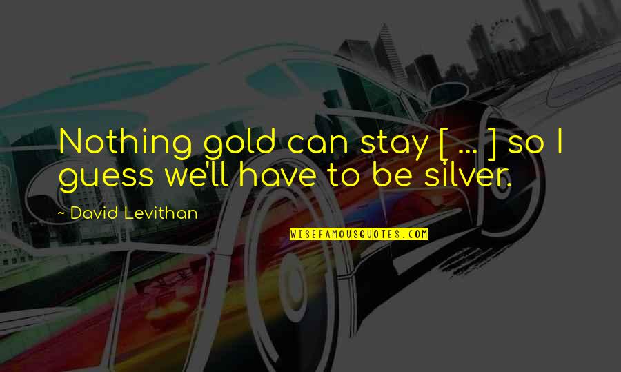 Mahavir Jayanti 2021 Quotes By David Levithan: Nothing gold can stay [ ... ] so