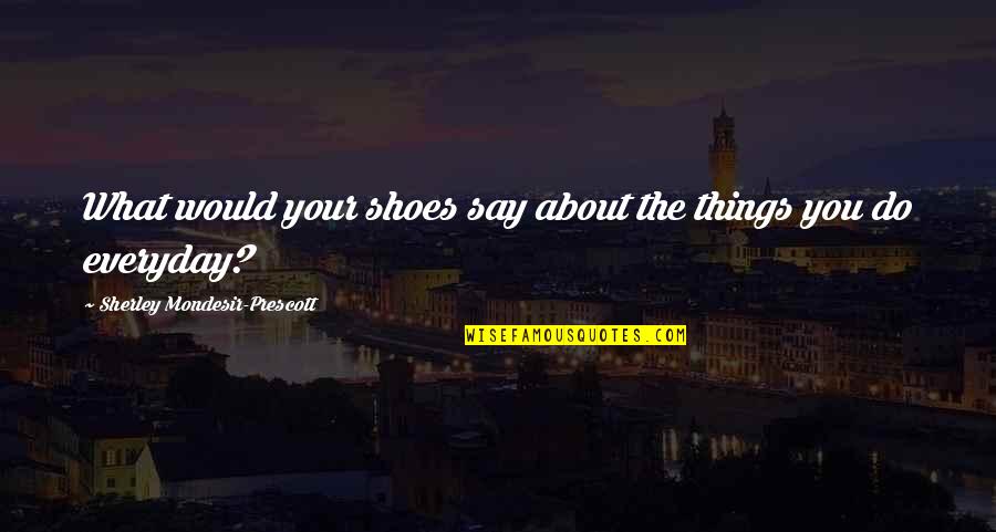 Mahavir Jayanti 2021 Quotes By Sherley Mondesir-Prescott: What would your shoes say about the things