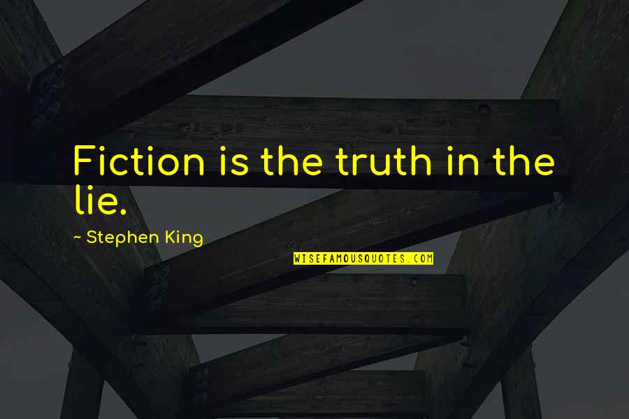 Mahbobeh Ahmad Quotes By Stephen King: Fiction is the truth in the lie.