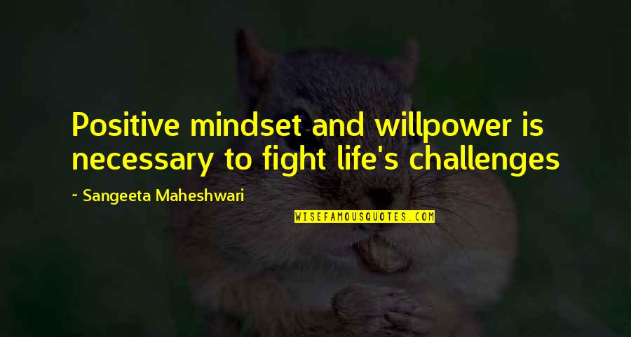 Maheshwari And Co Quotes By Sangeeta Maheshwari: Positive mindset and willpower is necessary to fight