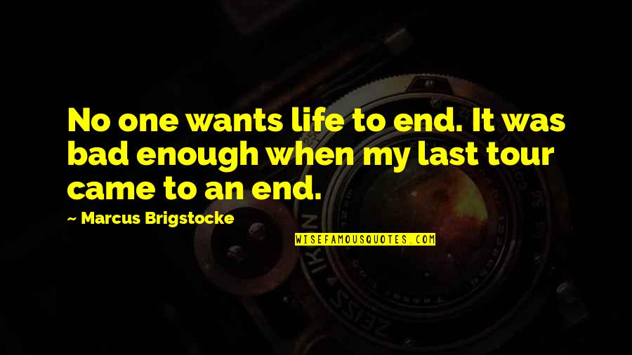 Mahigaming Quotes By Marcus Brigstocke: No one wants life to end. It was