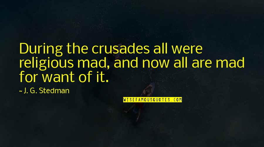 Mahilig Manira Ng Tao Quotes By J. G. Stedman: During the crusades all were religious mad, and