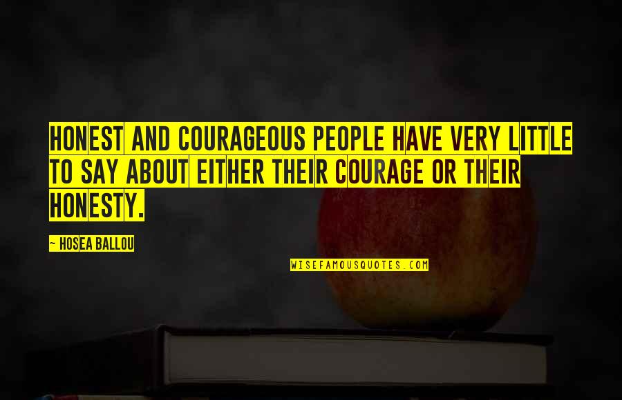 Mahirap Pero Masaya Quotes By Hosea Ballou: Honest and courageous people have very little to