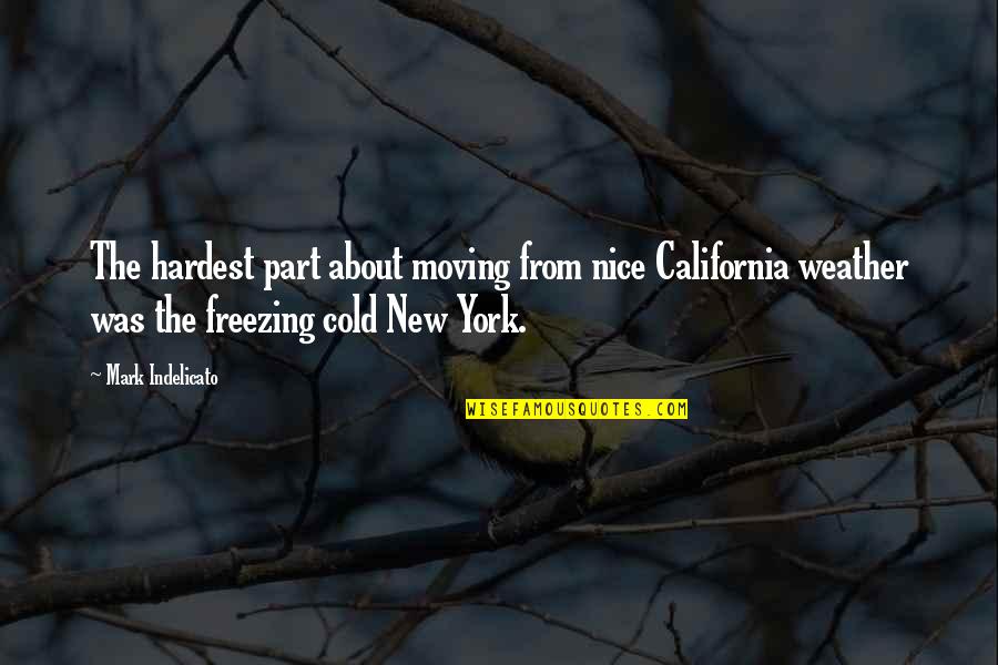 Mahiro Maeda Quotes By Mark Indelicato: The hardest part about moving from nice California