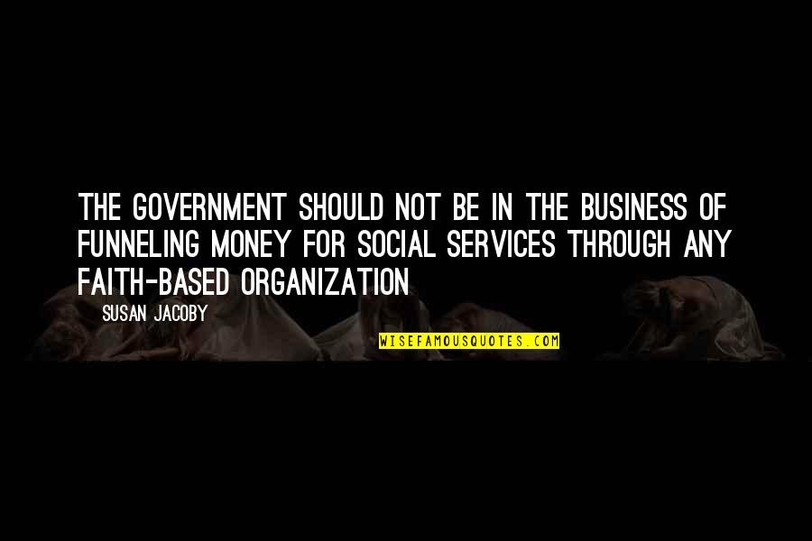 Mahiro Maeda Quotes By Susan Jacoby: The government should not be in the business
