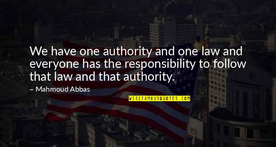 Mahmoud Abbas Quotes By Mahmoud Abbas: We have one authority and one law and