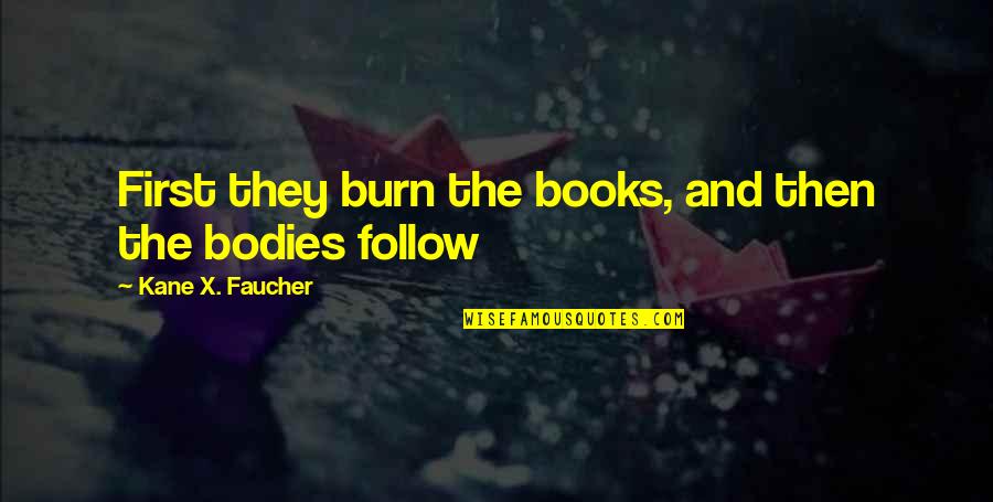 Mahuzzims Quotes By Kane X. Faucher: First they burn the books, and then the