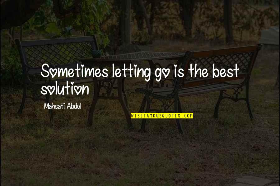 Maikanopauline Quotes By Mahsati Abdul: Sometimes letting go is the best solution