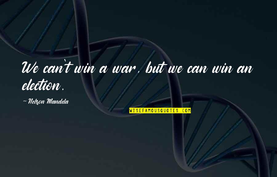 Maikli Lang Ang Buhay Quotes By Nelson Mandela: We can't win a war, but we can