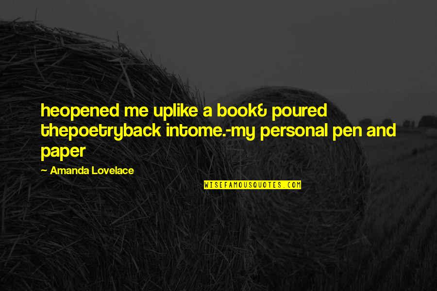 Mailouts Quotes By Amanda Lovelace: heopened me uplike a book& poured thepoetryback intome.-my