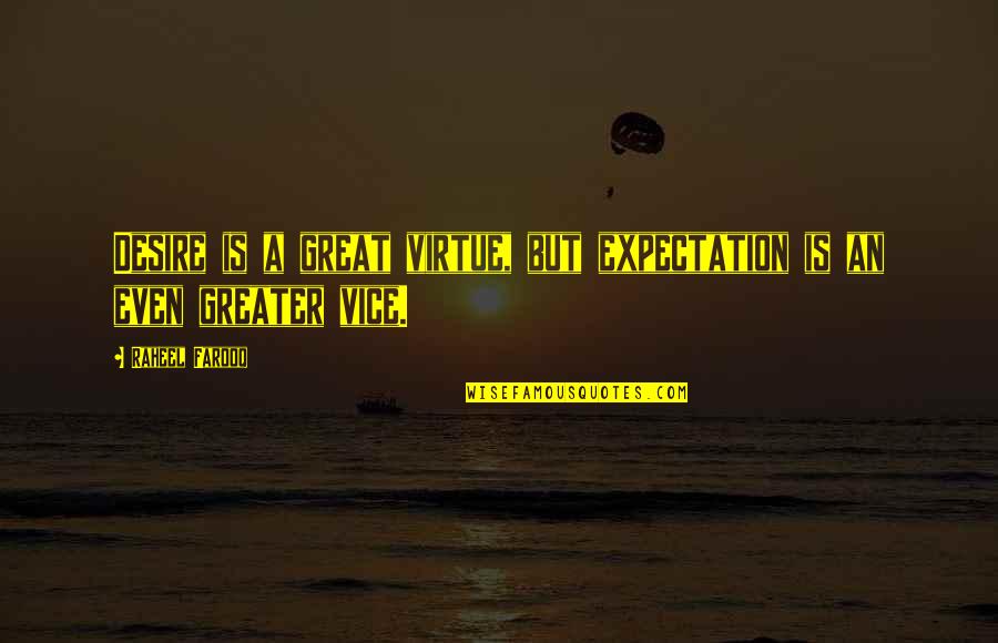 Mainsprings Mechanical Movement Quotes By Raheel Farooq: Desire is a great virtue, but expectation is