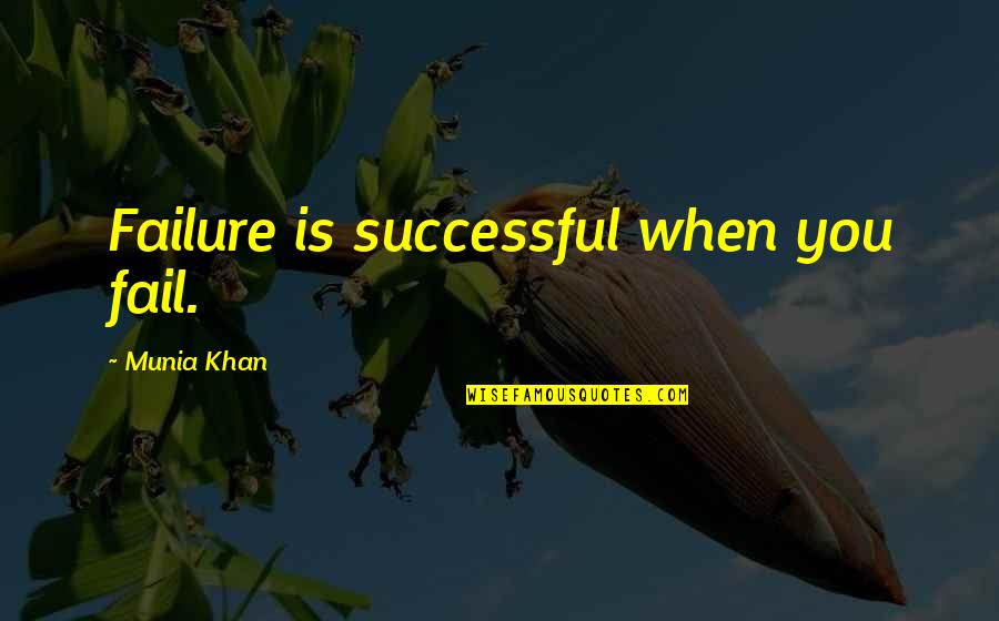 Maintaining A Healthy Body Quotes By Munia Khan: Failure is successful when you fail.