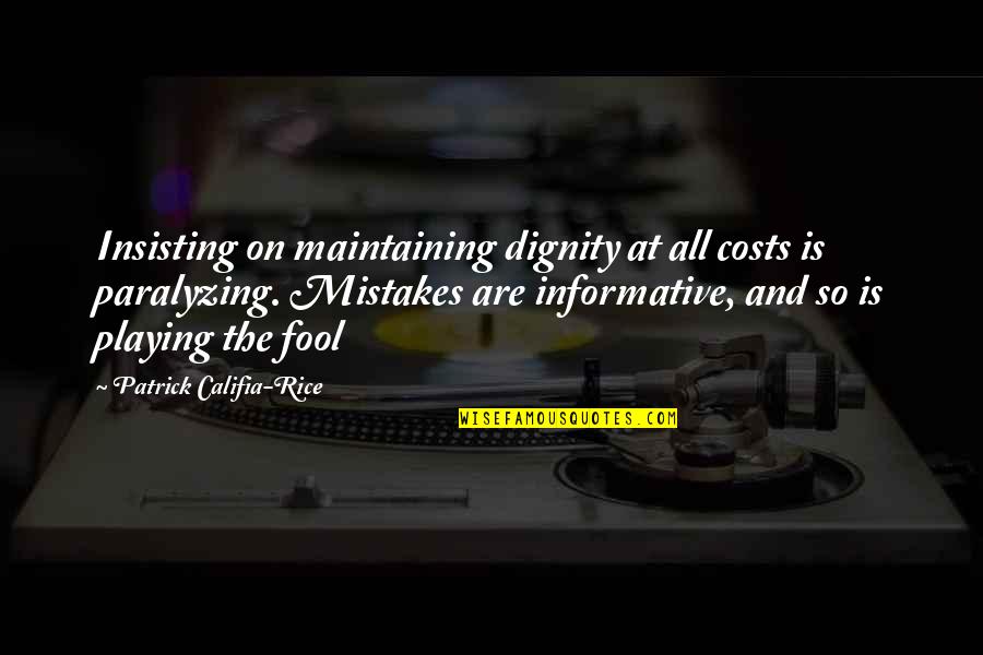 Maintaining Dignity Quotes By Patrick Califia-Rice: Insisting on maintaining dignity at all costs is