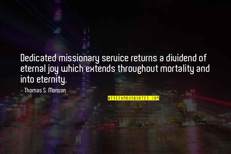 Maintaining Dignity Quotes By Thomas S. Monson: Dedicated missionary service returns a dividend of eternal