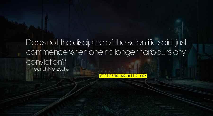 Maintaining Historical Significance Quotes By Friedrich Nietzsche: Does not the discipline of the scientific spirit