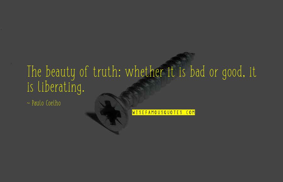 Maintaining Success Quotes By Paulo Coelho: The beauty of truth: whether it is bad