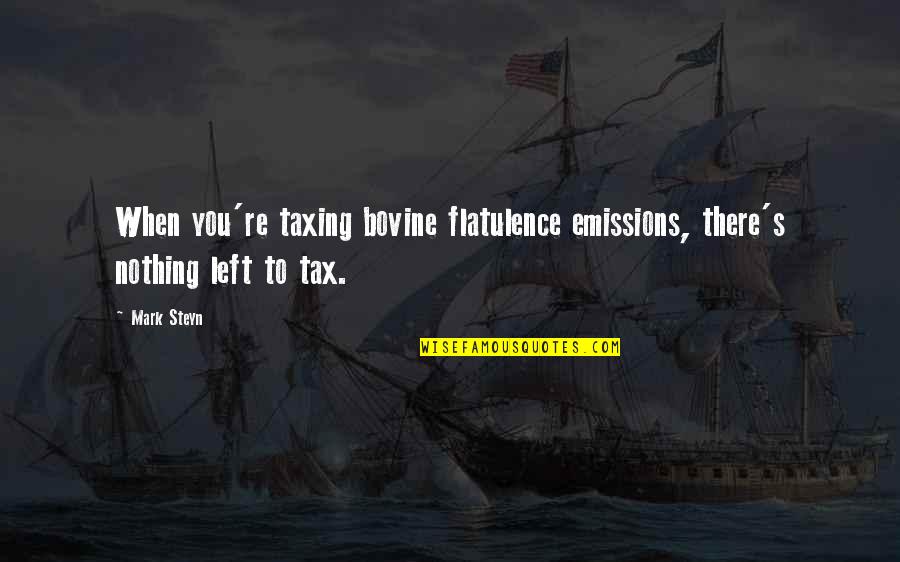 Maintenir Le Quotes By Mark Steyn: When you're taxing bovine flatulence emissions, there's nothing