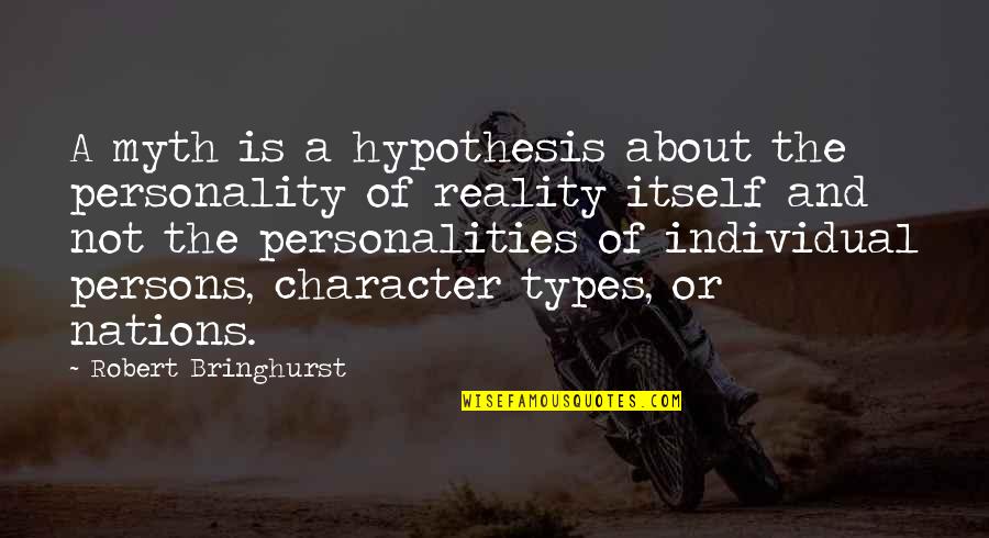 Maioria Absoluta Quotes By Robert Bringhurst: A myth is a hypothesis about the personality