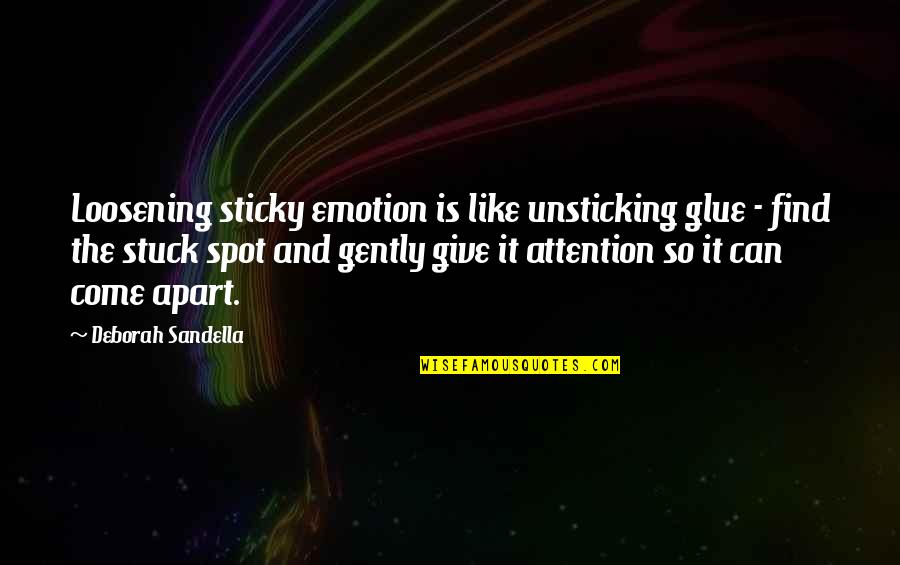 Maioria Simples Quotes By Deborah Sandella: Loosening sticky emotion is like unsticking glue -