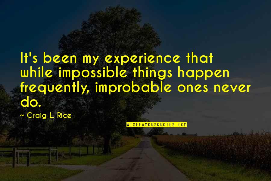 Maiorino Massapequa Quotes By Craig L. Rice: It's been my experience that while impossible things