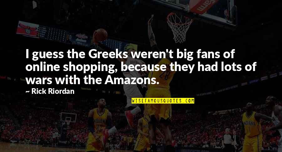 Mairaj Un Quotes By Rick Riordan: I guess the Greeks weren't big fans of