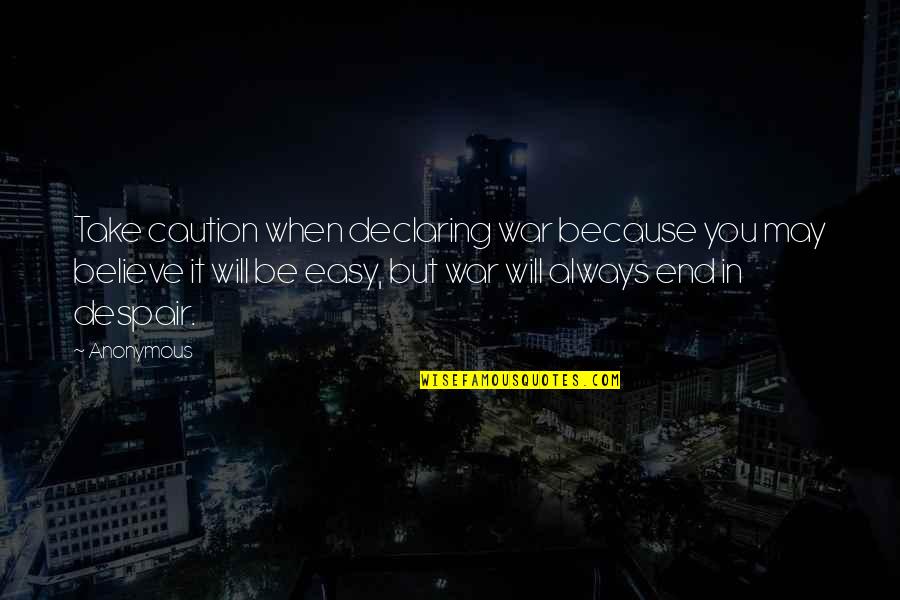 Maitlen Benson Quotes By Anonymous: Take caution when declaring war because you may