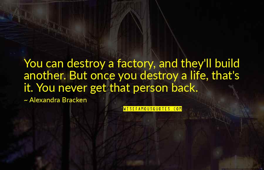 Maitrayee Quotes By Alexandra Bracken: You can destroy a factory, and they'll build