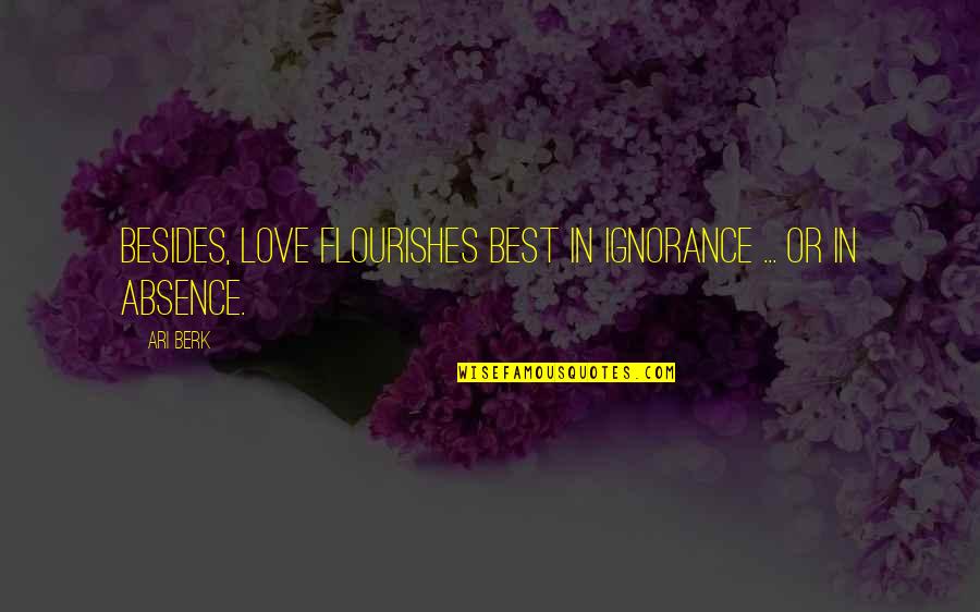 Maitresses Gueddafi Quotes By Ari Berk: Besides, love flourishes best in ignorance ... or