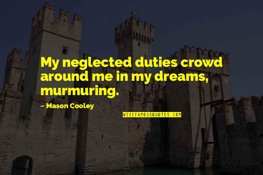 Maitri Health Quotes By Mason Cooley: My neglected duties crowd around me in my