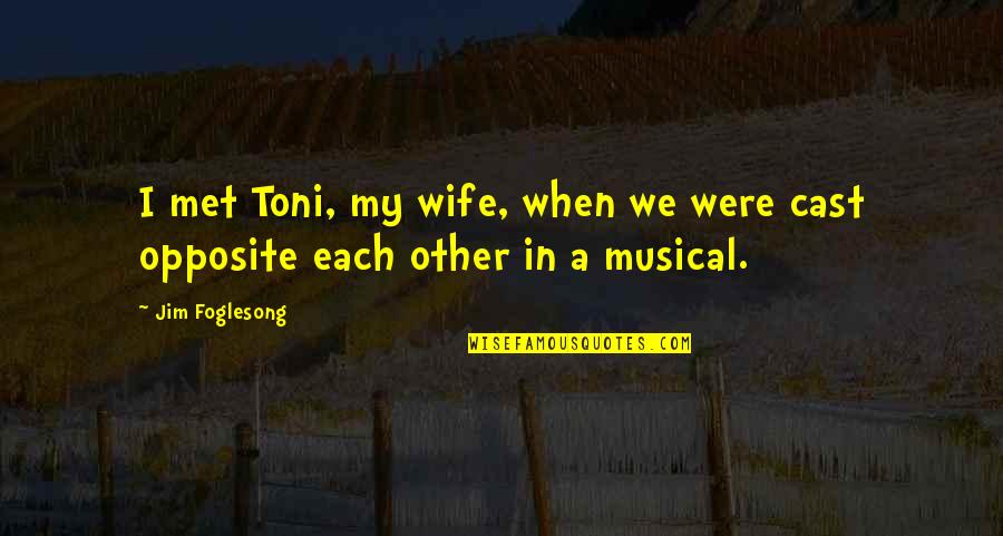 Majeed Quotes By Jim Foglesong: I met Toni, my wife, when we were