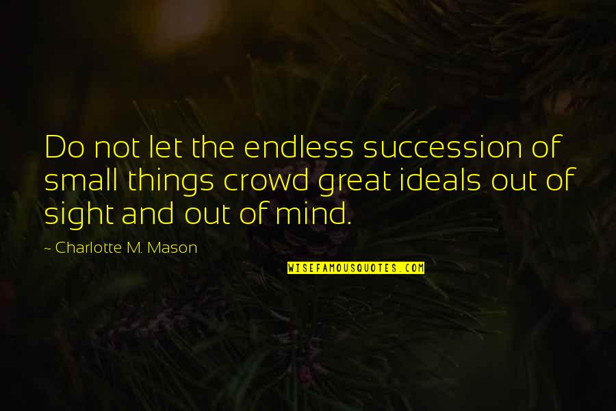 Majella Mountains Quotes By Charlotte M. Mason: Do not let the endless succession of small