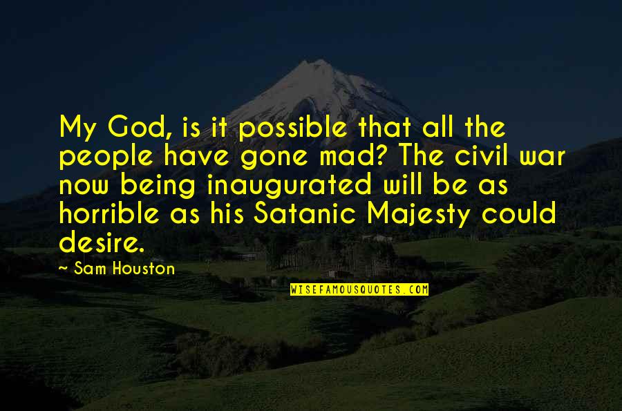 Majesty Quotes By Sam Houston: My God, is it possible that all the