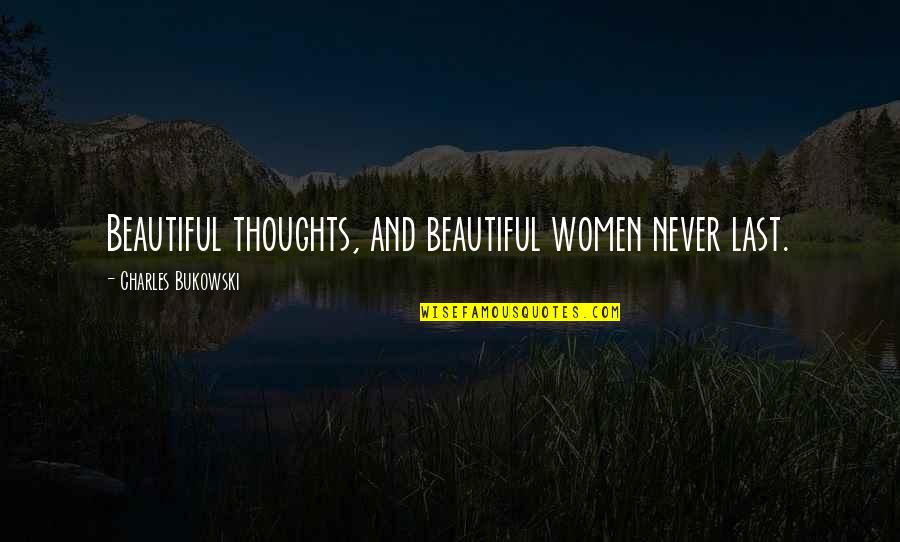 Maji Maji Rebellion Quotes By Charles Bukowski: Beautiful thoughts, and beautiful women never last.