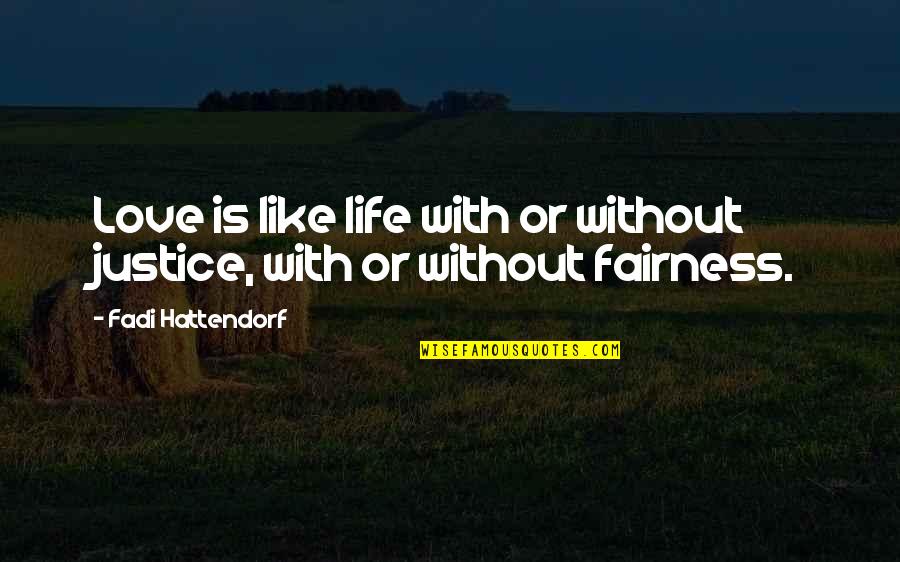 Majjhima Nikaya 10 Quotes By Fadi Hattendorf: Love is like life with or without justice,