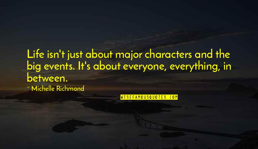 Major Characters Quotes By Michelle Richmond: Life isn't just about major characters and the