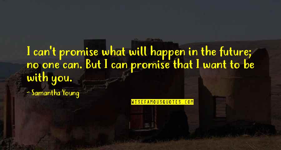 Major Zembiec Quote Quotes By Samantha Young: I can't promise what will happen in the