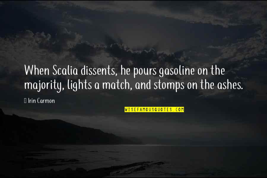 Majority Best Quotes By Irin Carmon: When Scalia dissents, he pours gasoline on the