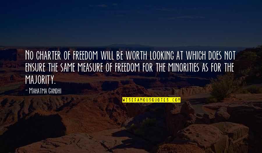 Majority Best Quotes By Mahatma Gandhi: No charter of freedom will be worth looking