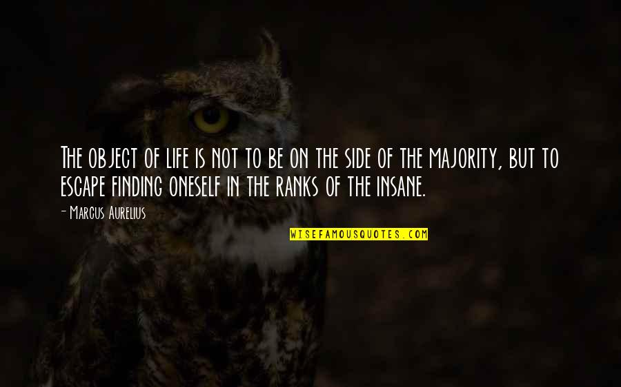 Majority Best Quotes By Marcus Aurelius: The object of life is not to be