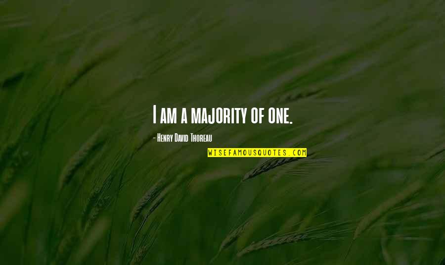 Majority Of One Quotes By Henry David Thoreau: I am a majority of one.