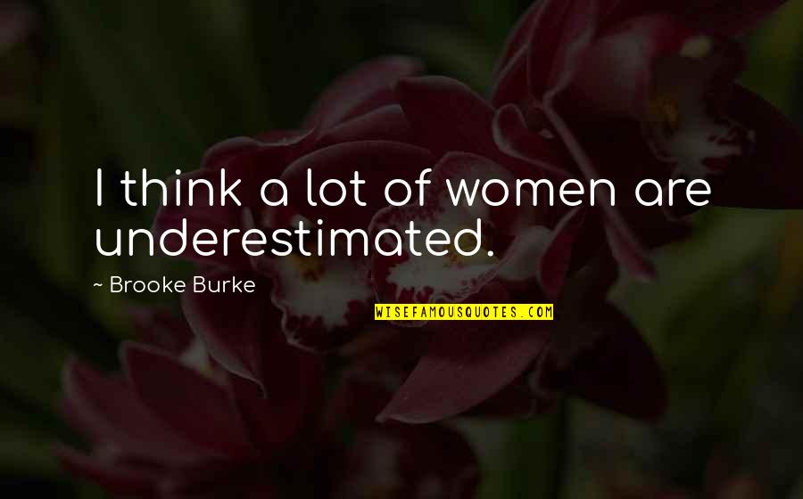 Majors In College Quotes By Brooke Burke: I think a lot of women are underestimated.