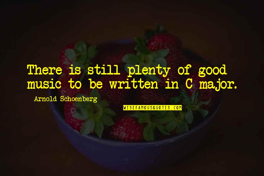 Majors In Music Quotes By Arnold Schoenberg: There is still plenty of good music to