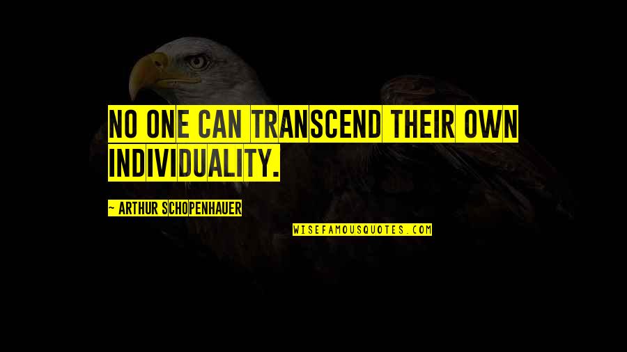 Mak Pesan Quotes By Arthur Schopenhauer: No one can transcend their own individuality.