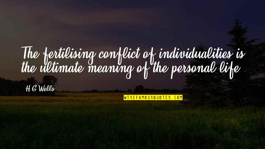 Makai Pfeiffer Quotes By H.G.Wells: The fertilising conflict of individualities is the ultimate