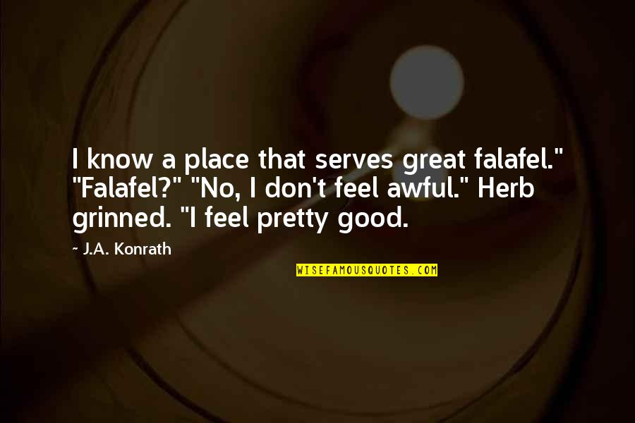 Makarevich Youtube Quotes By J.A. Konrath: I know a place that serves great falafel."