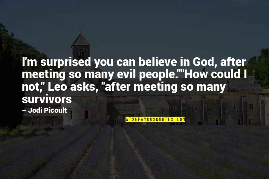 Makarowska Quotes By Jodi Picoult: I'm surprised you can believe in God, after