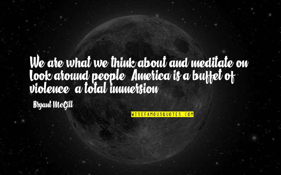 Makarpura Gidc Quotes By Bryant McGill: We are what we think about and meditate